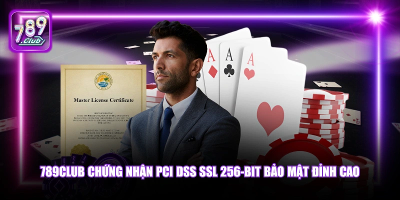 Giấy phép hoạt động 789Club 5 789Club chứng nhận PCI DSS SSL 256-bit bảo mật đỉnh cao.