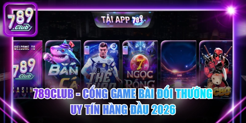 789Club - Cổng game bài đổi thưởng hàng đầu 2026