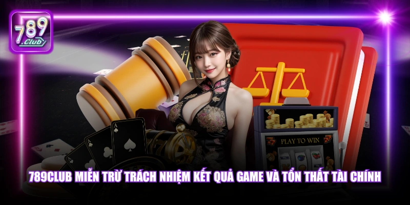 Miễn trừ trách nhiệm 4 789Club miễn trừ trách nhiệm kết quả game và tổn thất tài chính