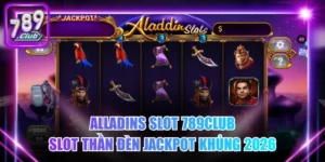 Alladins Slot 789Club - Slot Thần Đèn Jackpot Khủng 2026