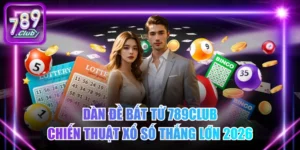 Dàn Đề Bất Tử 789Club - Chiến Thuật Xổ Số Thắng Lớn 2026