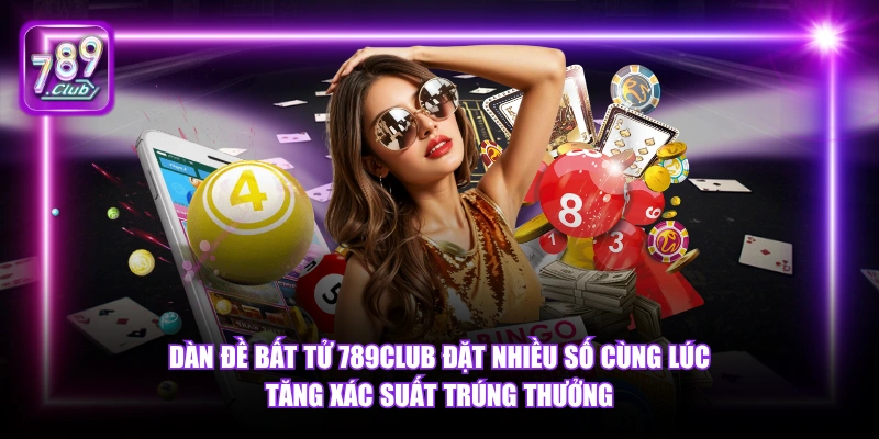 Dàn Đề Bất Tử 789Club - Chiến Thuật Xổ Số Thắng Lớn 2026 4 Dàn Đề Bất Tử 789Club đặt nhiều số cùng lúc tăng xác suất trúng thưởng.