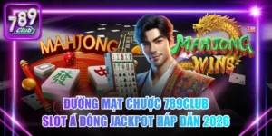 Đường Mạt Chược 789Club - Slot Á Đông Jackpot Hấp Dẫn 2026