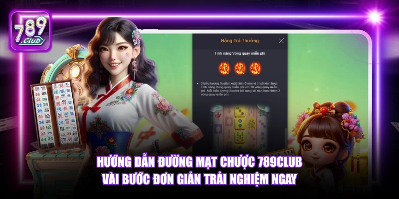 Hướng dẫn Đường Mạt Chược 789Club vài bước đơn giản trải nghiệm ngay.