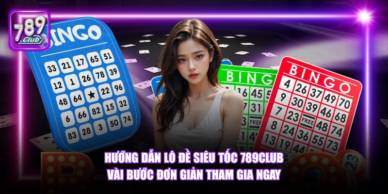 Lô Đề Siêu Tốc 789Club - Xổ Số Tốc Độ Cao Thưởng Lớn 2026 6 Hướng dẫn Lô Đề Siêu Tốc 789Club vài bước đơn giản tham gia ngay.