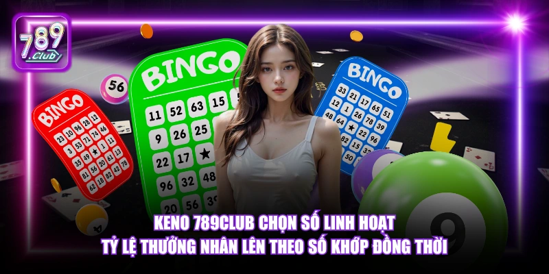 Keno 789Club - Xổ Số Quay Thưởng Liên Tục Thưởng Lớn 2026 5 Keno 789Club chọn số linh hoạt tỷ lệ thưởng nhân lên theo số khớp đồng thời.