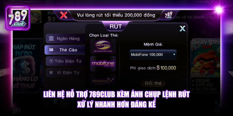 Rút tiền 789Club 6 Liên hệ hỗ trợ 789Club kèm ảnh chụp lệnh rút xử lý nhanh hơn đáng kể.