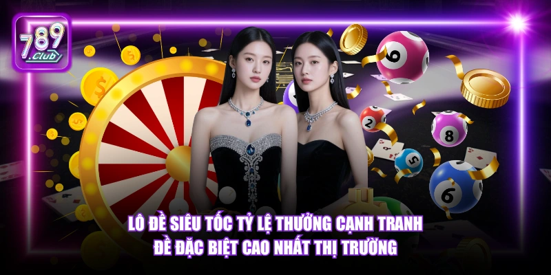 Lô Đề Siêu Tốc 789Club - Xổ Số Tốc Độ Cao Thưởng Lớn 2026 5 Lô Đề Siêu Tốc tỷ lệ thưởng cạnh tranh đề đặc biệt cao nhất thị trường.