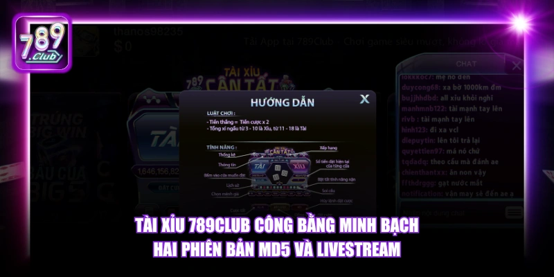 Tài xỉu 789Club công bằng minh bạch hai phiên bản MD5 và Livestream.
