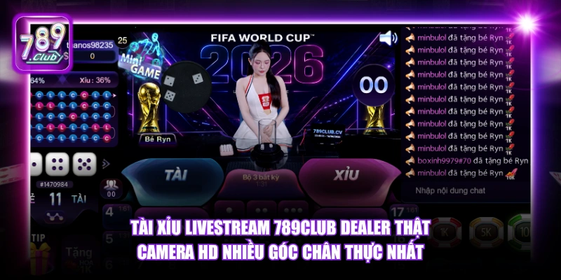 Tài Xỉu Livestream 789Club dealer thật camera HD nhiều góc chân thực nhất.