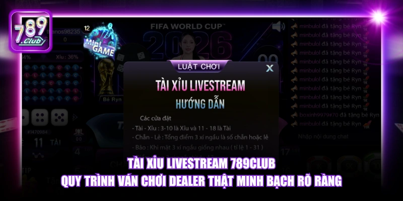 Tài Xỉu Livestream 789Club quy trình ván chơi dealer thật minh bạch rõ ràng.