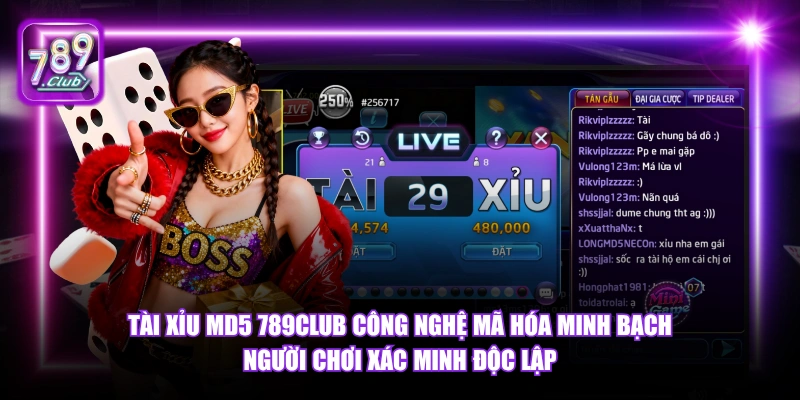 Tài Xỉu MD5 789Club - Minh Bạch Xác Minh Kết Quả 2026 4 Tài Xỉu MD5 789Club công nghệ mã hóa minh bạch người chơi xác minh độc lập.