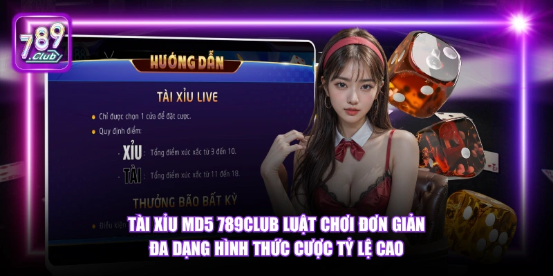 Tài Xỉu MD5 789Club - Minh Bạch Xác Minh Kết Quả 2026 5 Tài Xỉu MD5 789Club luật chơi đơn giản đa dạng hình thức cược tỷ lệ cao.