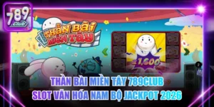 Thần Bài Miền Tây 789Club - Slot Văn Hóa Nam Bộ Jackpot 2026