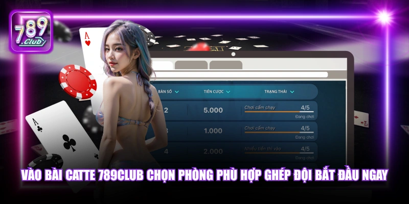 Bài Catte 789Club - Luật Chơi Và Chiến Thuật Thắng 2026 6 Vào Bài Catte 789Club chọn phòng phù hợp ghép đội bắt đầu ngay.